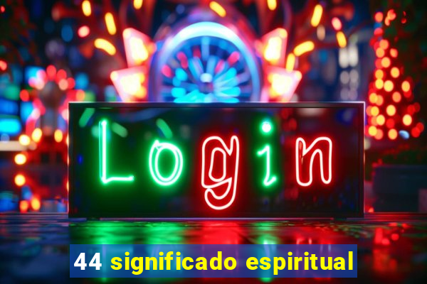 44 significado espiritual